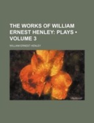 William Ernest Henley works list William Ernest Henley works list