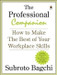 The Professional Companion: How to Make the Best of Your Workplace Skills 1st  Edition by Subroto Bagchi