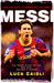 Messi: The Inside Story of the Boy Who Became a Legend by Luca Caioli