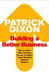 Building a Better Business: The Key to Future Marketing, Management and Motivation 1st Edition by Patrick Dixon