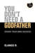 You Don't Need A Godfather: Create your Own Success 1st Edition by Elango R.