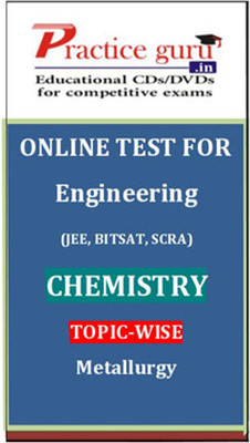 Practice Guru Engineering (JEE, BITSAT, SCRA) Chemistry Topic-wise - Metallurgy Online Test Practice Guru Engineering (JEE, BITSAT, SCRA) Chemistry Topic-wise - Metallurgy Online Test