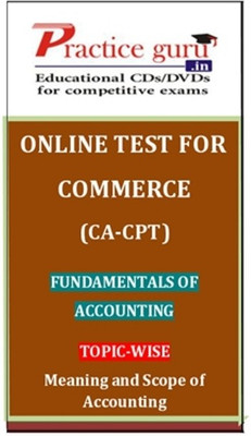 Practice Guru Commerce (CA - CPT) Fundamentals of Accounting Topic-wise Meaning and Scope of Accounting Online Test Practice Guru Commerce (CA - CPT) Fundamentals of Accounting Topic-wise Meaning and Scope of Accounting Online Test