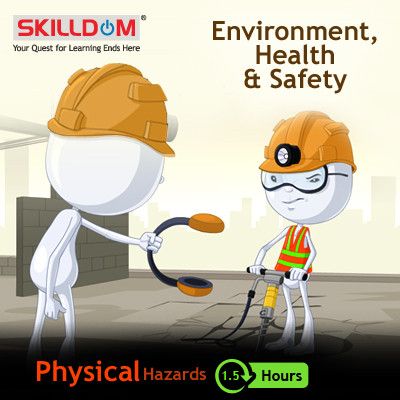 SKILLDOM Environment, Health & Safety - Physical Hazards Certification Course SKILLDOM Environment, Health & Safety - Physical Hazards Certification Course