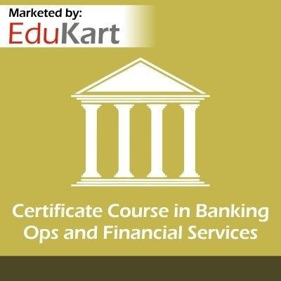 EduKart Certificate Course in Banking Ops and Financial Services Certification Course EduKart Certificate Course in Banking Ops and Financial Services Certification Course
