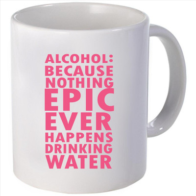 Snoogg alcohol because nothing epic ever happens drinking water Ceramic Mug