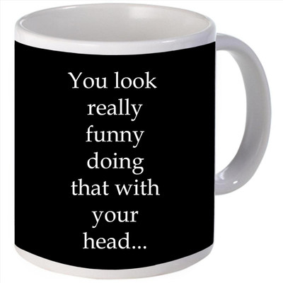 Snoogg You look really funny doing that with your head Ceramic Mug
