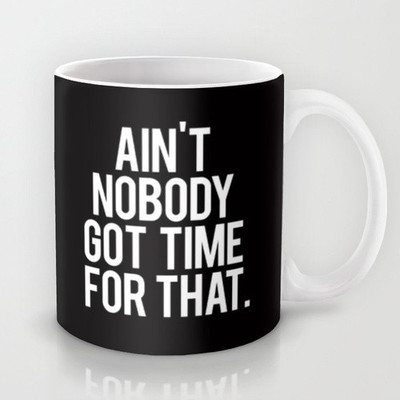 58% OFF on Astrode Ain'T Nobody Got Time For That Ceramic Mug 325 ml