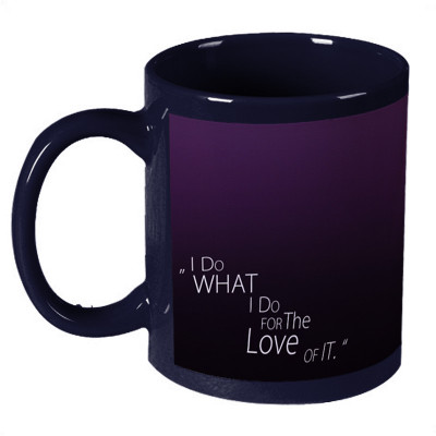 56% OFF on Amy I Do What I Do For The Love Of It Quote Ceramic Mug 330 ml