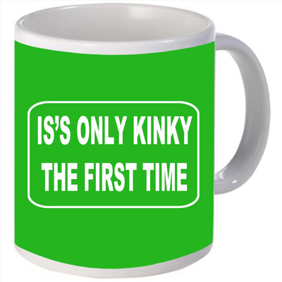 Snoogg Its only Kinky the first time Ceramic Mug
