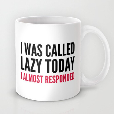 58% OFF on Astrode I Was Called Lazy Today I Almost Responded Ceramic Mug 325 ml