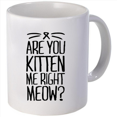 Snoogg are you kitten me right meow Ceramic Mug Snoogg are you kitten me right meow Ceramic Mug