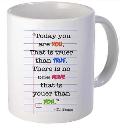 Snoogg Today you are you, That is truer than True. There is no one Alive that is youer than you. Ceramic Mug