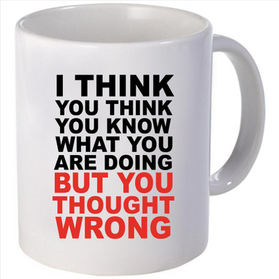 Snoogg I think you think you know what you are doing but you thought wrong Ceramic Mug Snoogg I think you think you know what you are doing but you thought wrong Ceramic Mug