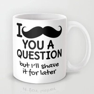 58% OFF on Astrode I Mustache You a Question But I'Ll Shave It for Later Ceramic Mug 325 ml