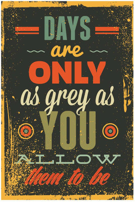 30% OFF on Days are only as Grey As you allow them to be Paper Print 18 inch X 12 inch, Rolled