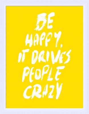 60% OFF on Painting Mantra Framed - Be Happy It Drives People Crazy ( Yellow) Paper Print
