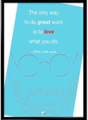 The only Way to Do Great Work is to Love What You Do. - Steve Jobs, Apple Framed Photographic Paper