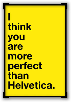 Posterguy I Think You Are More Perfect Than Helvetica(Yellow) Laminated A4 Poster Paper Print