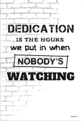 16% OFF on Poster - Dedication Is The Hours We Put In When Nobody'S Watching Paper Print