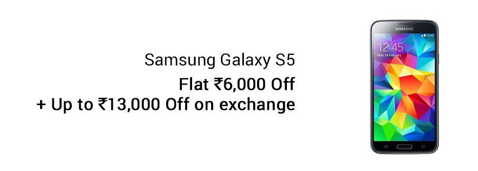 Samsung Galaxy S5 Flat Rs..6,000 Off Exchange Upto RS.13,000 Off